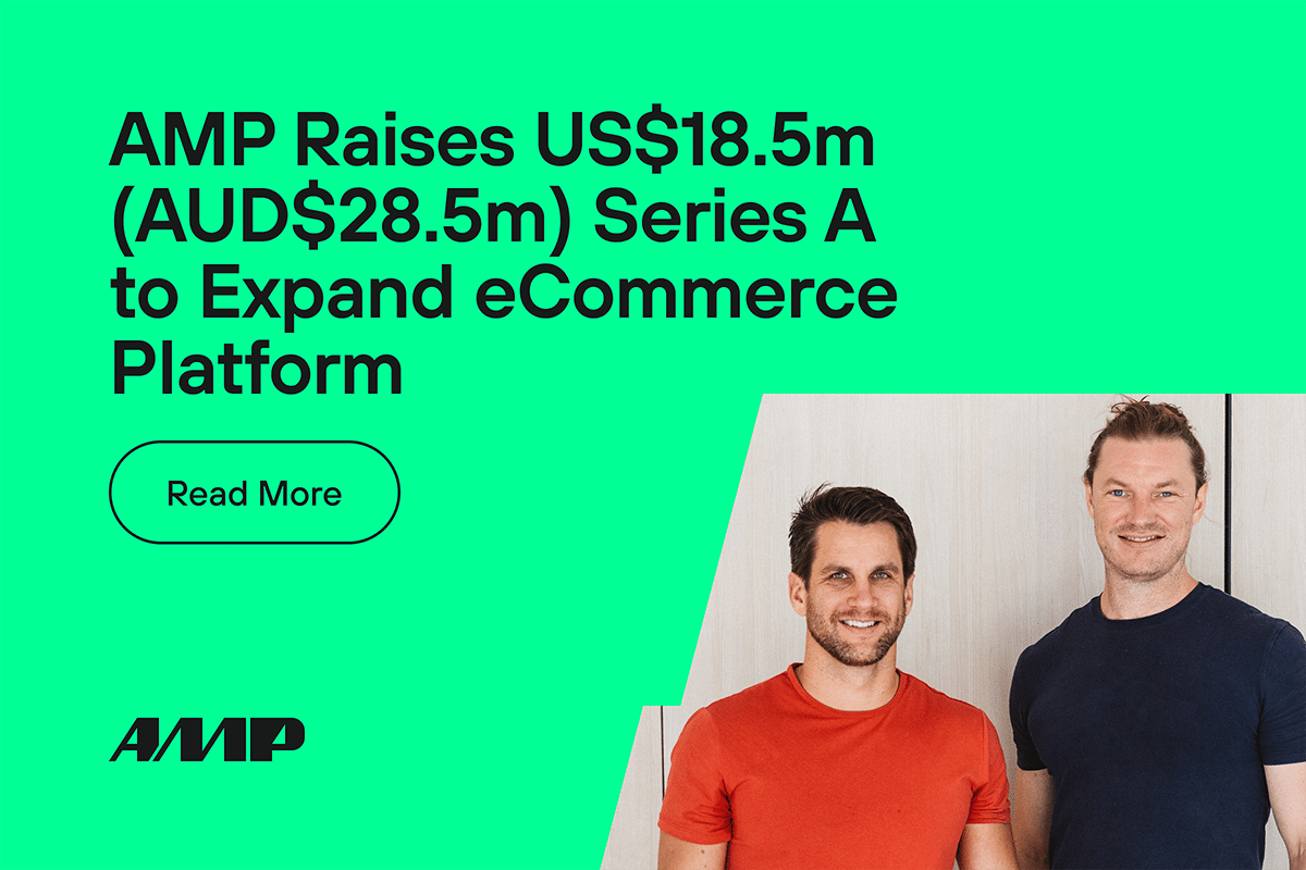 Amp raises US$18.5m (AUD$28.5m) Series A to expand eCommerce platform.