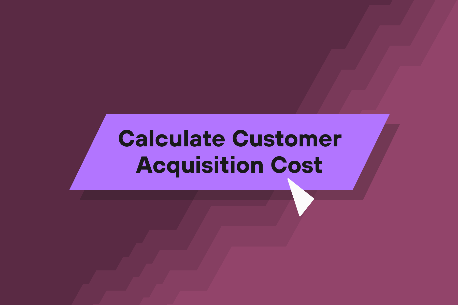 How to Calculate CAC: Step-by-Step.